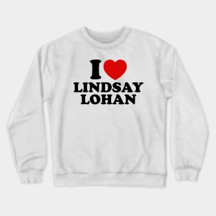 I Love Lindsay Lohan Crewneck Sweatshirt